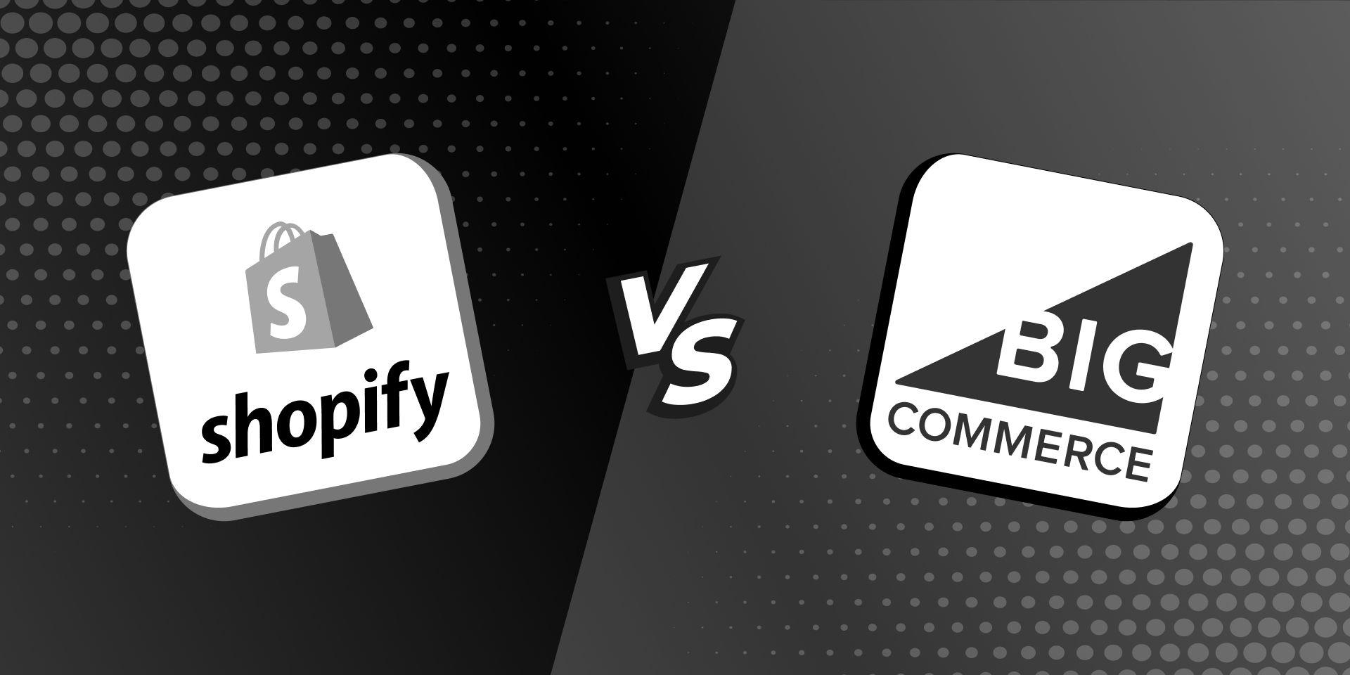Shopify Vs. BigCommerce: Which one to Consider?